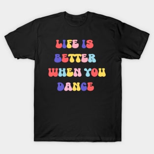 Life is better when you danse T-Shirt